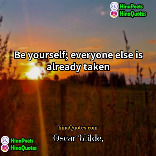Oscar Wilde Quotes | Be yourself; everyone else is already taken.
